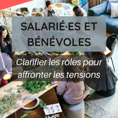 Salarié·es et bénévoles – Réduire les tensions en clarifiant les rôles