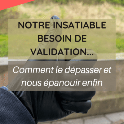 Ce que cache votre besoin de validation et comment devenir plus autonome