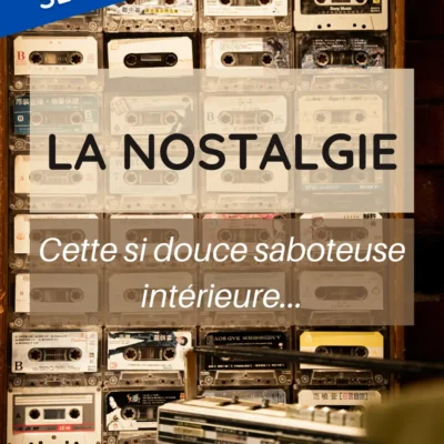 La nostalgie, cette si douce saboteuse intérieure…